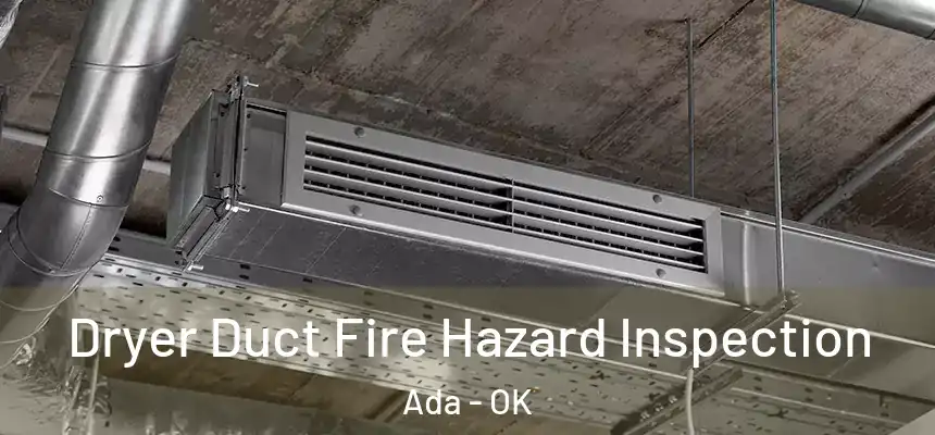 Dryer Duct Fire Hazard Inspection Ada - OK