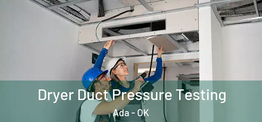  Dryer Duct Pressure Testing Ada - OK