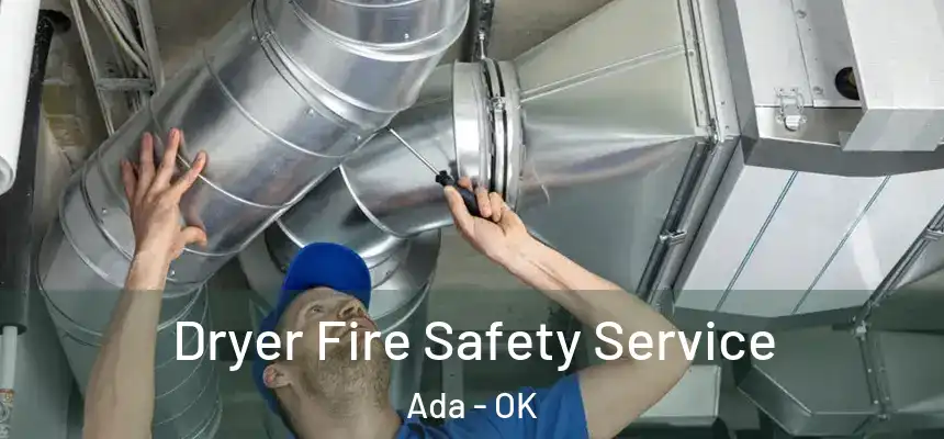  Dryer Fire Safety Service Ada - OK