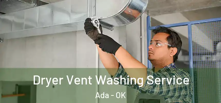Dryer Vent Washing Service Ada - OK