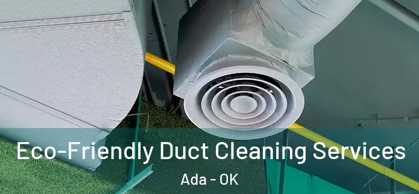  Eco-Friendly Duct Cleaning Services Ada - OK