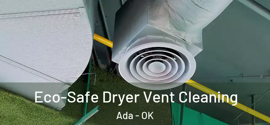  Eco-Safe Dryer Vent Cleaning Ada - OK