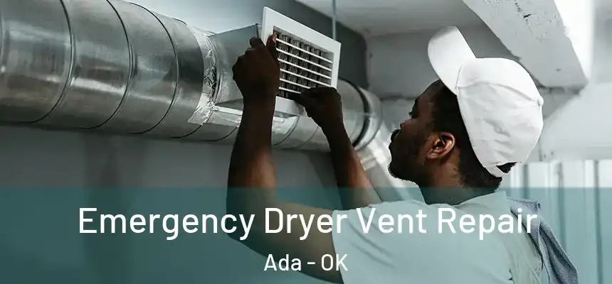 Emergency Dryer Vent Repair Ada - OK