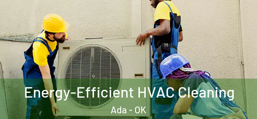  Energy-Efficient HVAC Cleaning Ada - OK