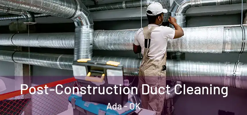 Post-Construction Duct Cleaning Ada - OK