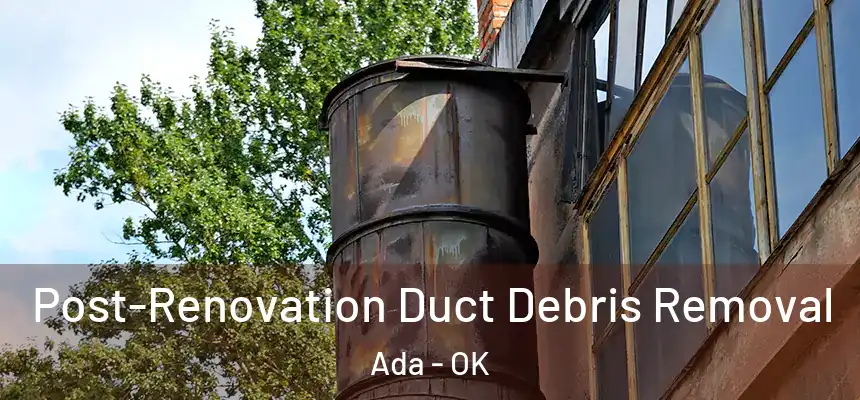  Post-Renovation Duct Debris Removal Ada - OK