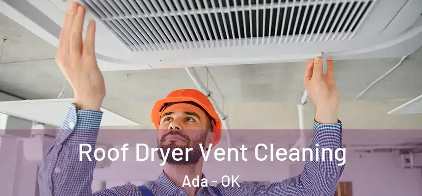  Roof Dryer Vent Cleaning Ada - OK